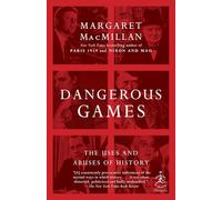 Dangerous Games The Uses and Abuses of History by Margaret Macmillan Margaret MacMillan (Auteur)