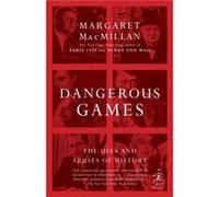 Dangerous Games The Uses and Abuses of History by Margaret Macmillan Margaret MacMillan (Auteur)