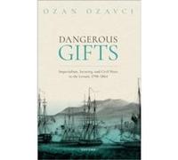 Dangerous Gifts - Ozavci Ozan Assistant Professor of History Assistant Professor of History Utrecht University - Oxford University Press - Livre en Anglai Ozavci Ozan Assistant Professor of History As