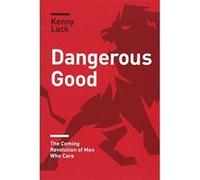 Dangerous Good: The Coming Revolution of Men Who Care (Rise of Guys) - [Version Originale] Inconnu (Auteur)