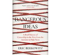 Dangerous Ideas Une brève histoire de la censure, des Anciens aux Fake News : Une brève histoire de la censure en Occident, des Anciens aux Fake News