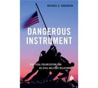 Dangerous Instrument - Robinson Michael A. Nonresident fellow and former Assistant Professor of International Affairs Nonresident fellow and former Assist Robinson Michael A. Nonresident fellow and fo