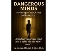 Dangerous Minds: Psychology of Pain, Crime, and Reparation