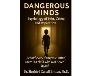 Dangerous Minds: Psychology of Pain, Crime, and Reparation