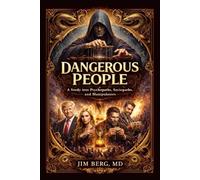 Dangerous People: A Study into Psychopaths, Sociopaths, and Manipulators