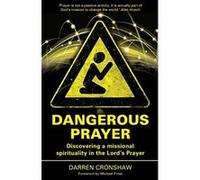 Dangerous Prayer: Discovering a Missional Spirituality in the Lord's Prayer - [Livre en VO] Darren Cronshaw (Auteur)