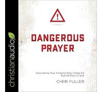 Dangerous Prayer Lib/E: Discovering Your Amazing Story Inside the Eternal Story of God