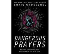 Dangerous Prayers by Craig Groeschel Paperback Book Craig Groeschel (Auteur)