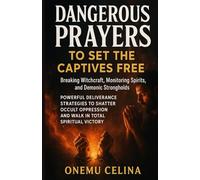 DANGEROUS PRAYERS TO SET THE CAPTIVES FREE BREAKING WITCHCRAFT, MONITORING SPIRITS, AND DEMONIC STRONGHOLDS