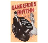 Dangerous Rhythm: Why Movie Musicals Matter by Barrios, Richard [Paperback] NEUF