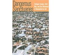 Dangerous Sanctuaries, Cornell Studies in Security Affairs Sarah Kenyon Lischer (Auteur)