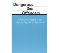 Dangerous Sex Offenders by American Psychiatric Association