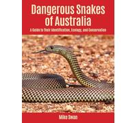Dangerous Snakes of Australia: A Guide to Their Identification, Ecology, and Conservation