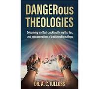 DANGERous Theologies - Dr. A. C. Tulloss - True Vine Publishing Co - Livre en Anglais Dr. A. C. TullossDr. A. C. Tulloss (Auteur)