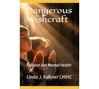 Dangerous Wishcraft: Religion and Mental Health