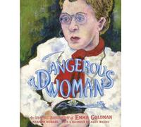 Dangerous Woman: The Graphic Biography of Emma Goldman