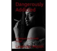 Dangerously Addicted: A betrayal you'll never forget