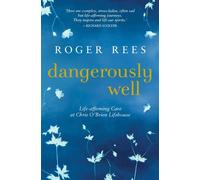 Dangerously Well Life-affirming care at the Chris O'Brien Lifehouse - Roger Rees - Ventura Press - ebook (ePub) - Livre
