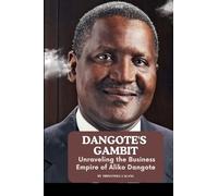 Dangote's Gambit: Unraveling the Business Empire of Aliko Dangote