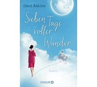 Dani Atkins Sonja Rebernik-Heidegger Sieben Tage voller Wunder: Roman (Poche)