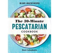 Dani Colombatto The 30-Minute Pescatarian Cookbook (Poche)