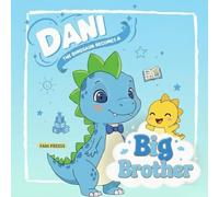 DANI THE DINOSAUR BECOMES A BIG BROTHER: Children's Illustrated Story Book About a T-Rex Dinosaur Becoming a Big Brother for Toddlers