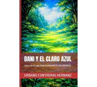 DANI Y EL CLARO AZUL: Libro 1 de la saga DANI GUARDIÁN DE DOS MUNDOS