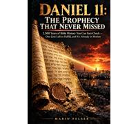 Daniel 11: The Prophecy That Never Missed: 2500 Years of Bible History You Can Fact-Check One Line Left to Fulfill, and It's Already in Motion