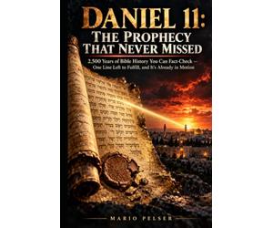 Daniel 11: The Prophecy That Never Missed: 2500 Years of Bible History You Can Fact-Check One Line Left to Fulfill, and It's Already in Motion