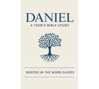 Daniel: A Teen's Bible Study (Rooted In The Word Guides)