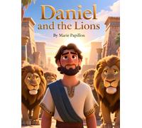 Daniel and the Lions: Courage and Faith in the Face of Fear | A powerful Old Testament story that has inspired generations | Christian Bedtime Storybook for Ages 4-8