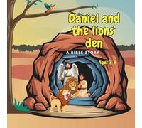 Daniel And The Lions’ Den: Bible Storybook for Kids About Courage, Prayer, and Trusting God