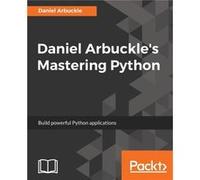 Daniel Arbuckles Mastering Python Build powerful Python applications - Daniel Arbuckle - Packt Publishing - Livre en Anglais Daniel ArbuckleDaniel Arbuckle (Auteur)