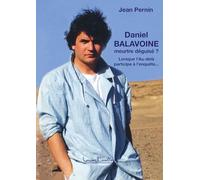 Daniel Balavoine, meurtre déguisé ? Lorsque l'Au-delà participe à l'enquête...