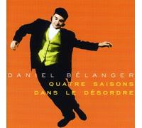Daniel Bélanger - 4 Saisons dans Le Desordre