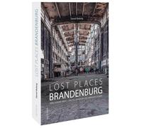 Daniel Boberg Reise-Bildband - Lost Places in Brandenburg: Verlassene Or (Relié)