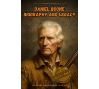 Daniel Boone biography and legacy: The history from beginning to the end