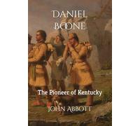 Daniel Boone: The Pioneer of Kentucky