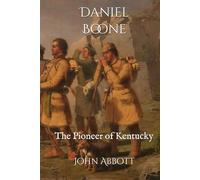 Daniel Boone: The Pioneer of Kentucky