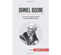 Daniel Boone:Un Pionero Estadounidense A La Conquista Del Oeste