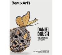 Daniel Brush. The Art of line and light À l’École des Arts Joailliers, site Mercy-Argenteau - Collectif - Beaux Arts Editions - broché - Catalogue d'exposition