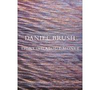 Daniel Brush: Thinking about Monet /anglais
