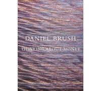 Daniel Brush: Thinking about Monet /anglais