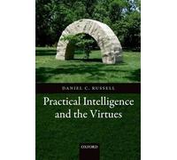 Daniel C. Russell Practical Intelligence and the Virtues (Poche)