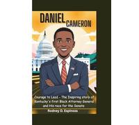 DANIEL CAMERON: Courage to Lead - The inspiring Story of Kentucky's first Black Attorney General and His Race for the Senate ( A biography books for kids)