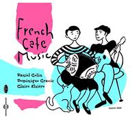 Daniel Colin, Dominique Cravic, Claire Elziere – French Cafe Music