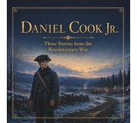 Daniel Cook Jr.: Three Stories of the Revolutionary War