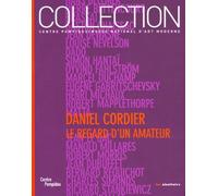 Daniel Cordier - Le Regard D'un Amateur : Donations Daniel Cordier Dans Les Collections Du Centre Pompidou Musée National D'art Moderne