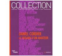 Daniel Cordier - Le Regard D'un Amateur : Donations Daniel Cordier Dans Les Collections Du Centre Pompidou Musée National D'art Moderne