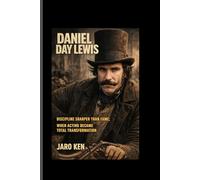 Daniel Day Lewis: Discipline Sharper Than Fame;When Acting Became Total Transformation